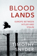 Blood Lands: Europe between Hitler and Stalin by Timothy Snyder