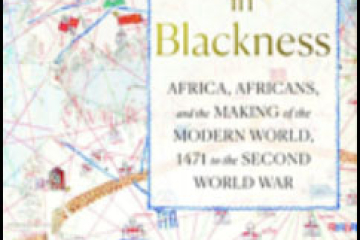 Born in Blackness:   Africa, Africans, and the Making of the Modern World, 1471 to the Second World War   Reviewed by Nigel Cliff