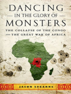 Book Review:  Dancing in the glory of monsters   Explaining Congo’s Endless Civil War  By Adam Hochschild