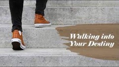  WALKING INTO YOUR DESTINY (PART 2) 