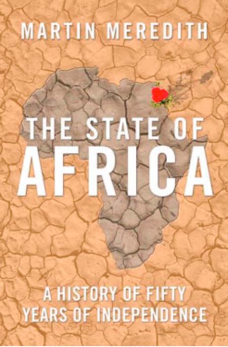 “The State of Africa – A History of Fifty Years of Independence” by Martin Meredith