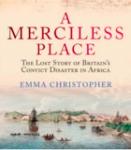 BOOK REVIEW: A Merciless Place: The Lost Story of Britain’s Convict Disaster in Africa, 