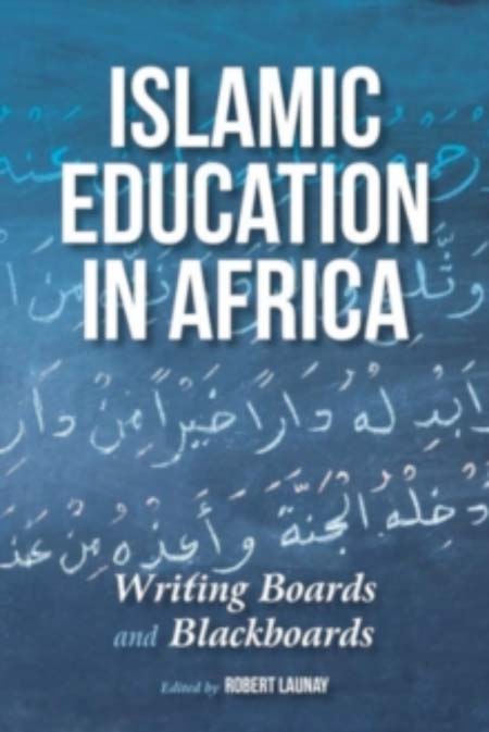 The nature and scope of Islamic education in West Africa Islamic Education in Africa by Robert Launay, Indiana University Press, 2016, 323 pages.