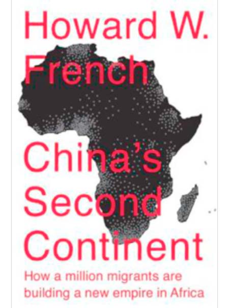 Book Review: China’s Second Continent: how a million migrants are building a new empire in Africa -By Howard W. French