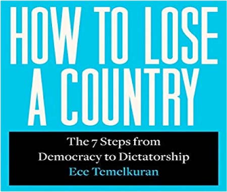 Book Review: How to Lose a Country: The 7 Steps from Democracy to Dictatorship by Ece Temelkuran