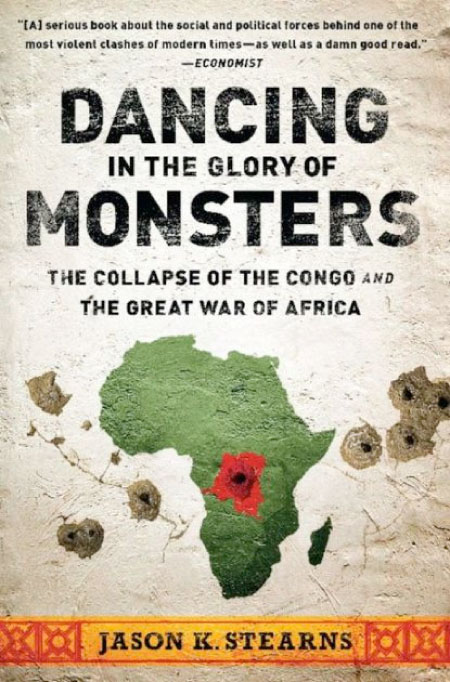 Dancing in the glory of monsters by Jason K.Stearns Explaining Congo’s Endless Civil WarAdam Hochschild