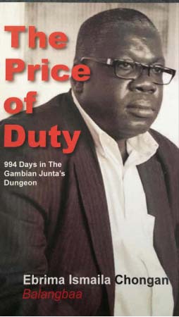 The Price of Duty:994 days in The Gambian Junta Dungeon, Ebrima Ismaila Chongan, Baobab Books, 2020, 243 pages